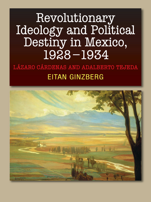 Title details for Revolutionary Ideology and Political Destiny in Mexico, 1928–1934 by Eitan Ginzberg - Available